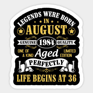 Legends Were Born In August 1984 Genuine Quality Aged Perfectly Life Begins At 36 Years Old Birthday Sticker